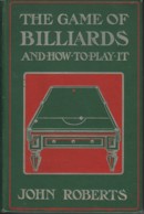 The Game of Billiards and how to play it - John Roberts
